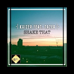 Kaizer Feat. Tazer || Shake That [FREE DOWNLOAD]