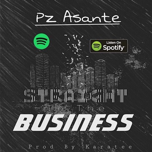 P'z Asante - Straight To The Business (Prod By Karatee)