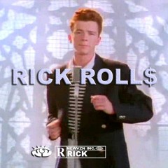 RICK ROLL$