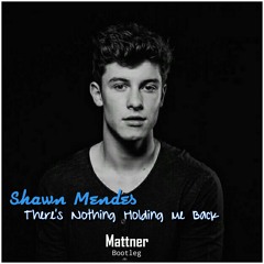 Shawn Mendes-There's Nothing Holding Me Back (Mattner Bootleg)[Preview] FREE DOWNLOAD FULL