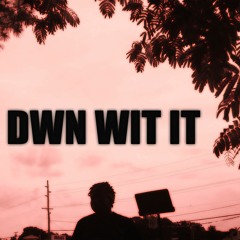 DWN WIT IT (ft. MEXICAN SAMURAI)