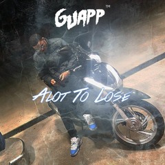 Guapp - Alot To Lose  ( Prod. Guapp )
