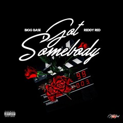 Bigg Base x Reddy Red - Got Somebody (Dirty Money pt 2)