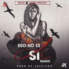 Mr Zeo Ft Atomic Otro Way - Eso No Es Asi (REMIX)