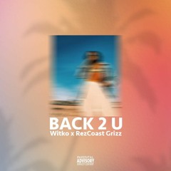 Back 2 U ft. Rezcoast Grizz