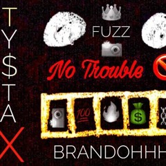 Ty $tax - No Trouble FT- Fuzz, Brandohhh