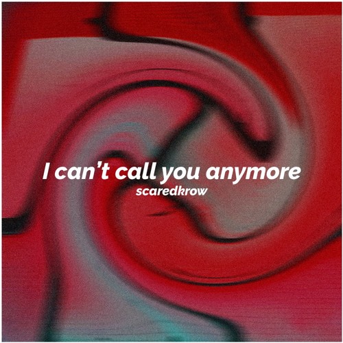 i can't call you anymore