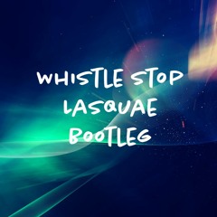 Whistle Stop (Lasquae Bootleg) | FREE DOWNLOAD