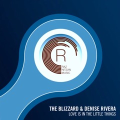 The Blizzard & Denise Rivera - Love Is In The Little Things (Original Mix)