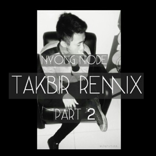 TAKBIR Remix Part 2 - NYong Niode