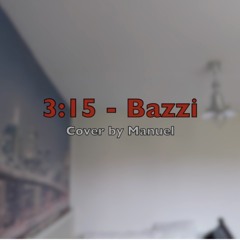 3:15 - Bazzi Cover By Manuel