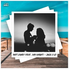 Matt Zaney - Back 2 Us (Feat. Sam Knight)[OUT NOW ON SPOTIFY]