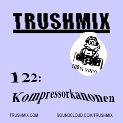 Trushmix 122: Kompressorkanonen