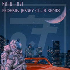 Boombox Cartel - Moon Love (Federin Jersey Club Remix)[FREE DOWNLOAD]