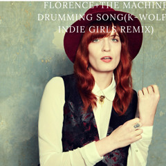 Florence+the Machine Drumming song(K -Wolf's Indie Girls Remix)