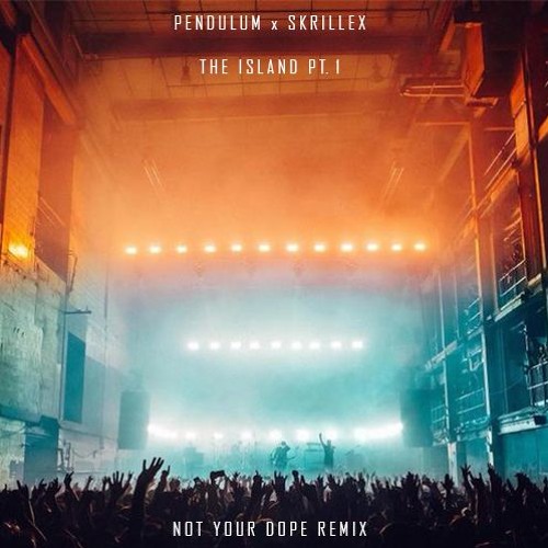 Pendulum x Skrillex - The Island, Pt. 1 (Dawn) (Not Your Dope Flip)