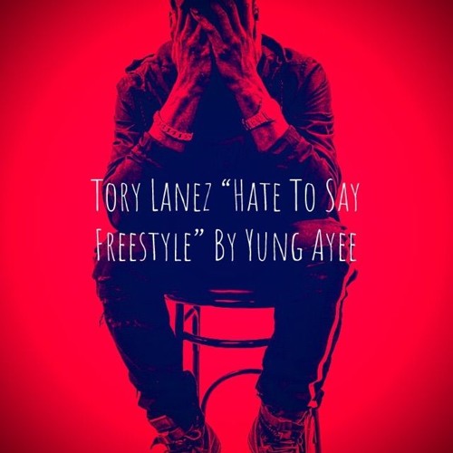 Stream Tory Lanez Hate To Say Cover By Yung Ayee by Shajuan Anthony |  Listen online for free on SoundCloud