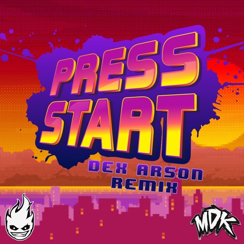 MDK - Press Start (Dex Arson Remix)