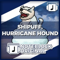 "Shipuff, Hurricane Hound" NoteBlock Original