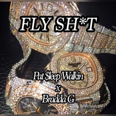 Fly Shit- Pat Sleep Walkin feat. Bradda G