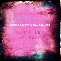 Deep Pockets X BalaSaucer - Dont Let Me Down -Prod- By 2050Beats-