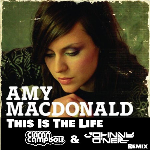 Stream Amy Macdonald - This Is The Life ( Ciaran Campbell & Johnny O'Neill  Remix) by Johnny O'Neill | Listen online for free on SoundCloud