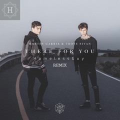 Martin Garrix & Troye Sivan - There For You (HomelessGuy Remix)