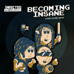 Infected Mushroom - Becoming Insane (Hyper Foofie Remix)