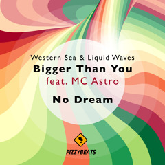 Western Sea & Liquid Waves - Bigger Than You feat. MC Astro