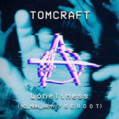 Tomcraft - Loneliness (NO_MAN_ARMY / R E B O O T)