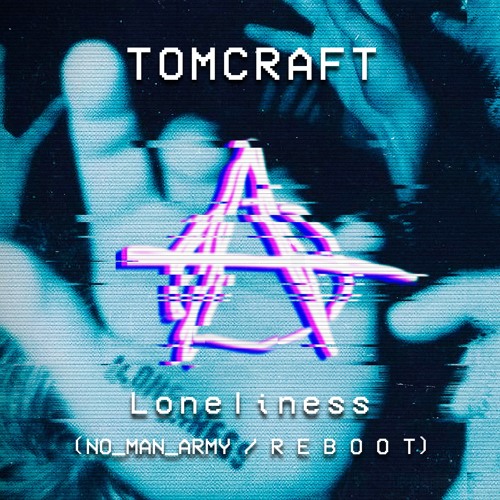 Tomcraft - Loneliness (NO_MAN_ARMY / R E B O O T)