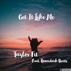 Get It Like Me - Taylor Fit (Prod. Boomdock Beats)