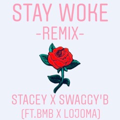 Stay Woke (RMX) - Mama Ace ft. BMB x LoJoma x SwaggyB (Prod.BMB)