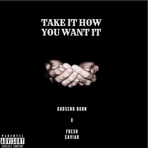 Take It How You Want It - GodSend Boon X Fresh Caviar