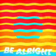 Be Alright | Music Video Out On Youtube!