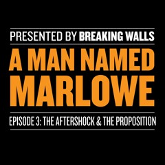 A Man Named Marlowe Episode 3: The Aftershock & The Proposition