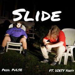 SLIDE FT. DIRTY YERTY (PROD. PULSE)