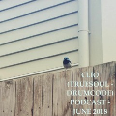 CLIO (Truesoul - Drumcode) - Podcast JUNE 2018
