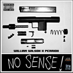 NO SENSE - William Wilson X PERRION PROD. BY DRU STYLEZ
