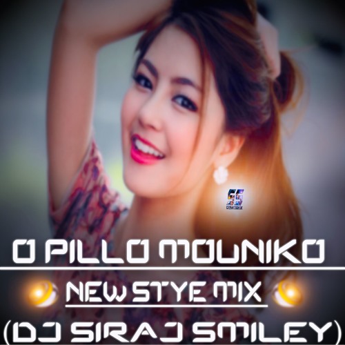 [O PILLO MOUNIKO] NEW STYE MIX (DJ SIRAJ SMILEY)