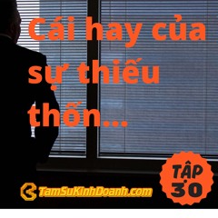 Tập 30: Cái hay của sự thiếu thốn