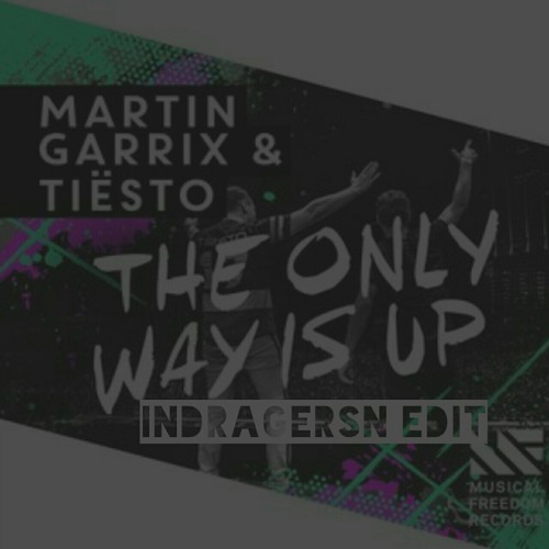 Indra Gerson Martin Garrix Tiesto The Only Way Is Up Indragersn Edit Spinnin Records spinnin records