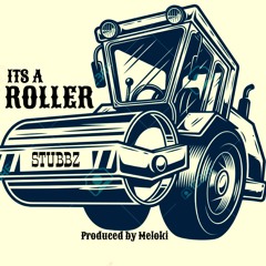 IT'S A ROLLER - STUBB Z - Produced by MELOKI
