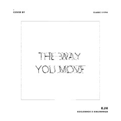 THE WAY YOU MOVE - KJH (Junhoe & Jinhwan)