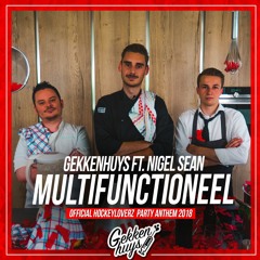 Gekkenhuys Ft. Nigel Sean - Multifunctioneel (Official HockeyLoverz Party Anthem 2018)