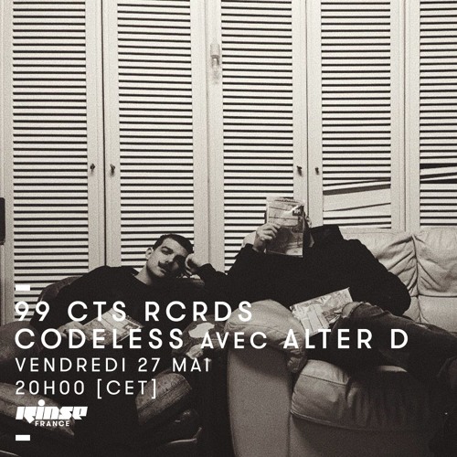 Rinse France - 99 Cts Rcrds - Codeless Avec Alter D - 27 Avril 2018