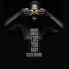 Groove Armada - I See You Baby - Volkan Uca & Huseyin Onen Remix