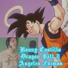 Angeles Fuimos - Dragon Ball Z Cover By Ronny Castillo (Español Latino)