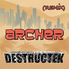 DesTrucTeK - Archer - (REMIX)