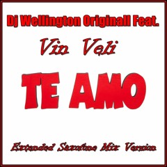 Dj Wellington Originall Feat.  Vin Veli - Te  Amo (Extended Saxofone Mix Version)  2018